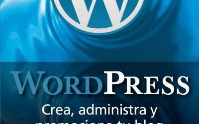 WORDPRESS. Crea, administra y promociona tu blog