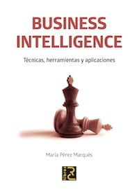 Business Intelligence. Técnicas, herramientas y aplicaciones